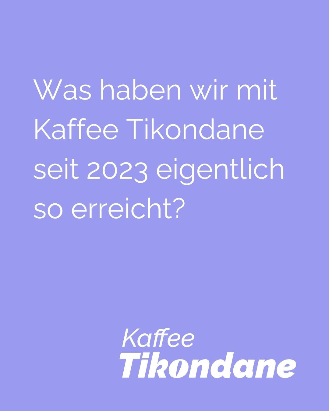 Was haben wir mit Kaffee Tikondane seit 2023 eigentlich so erreicht?
